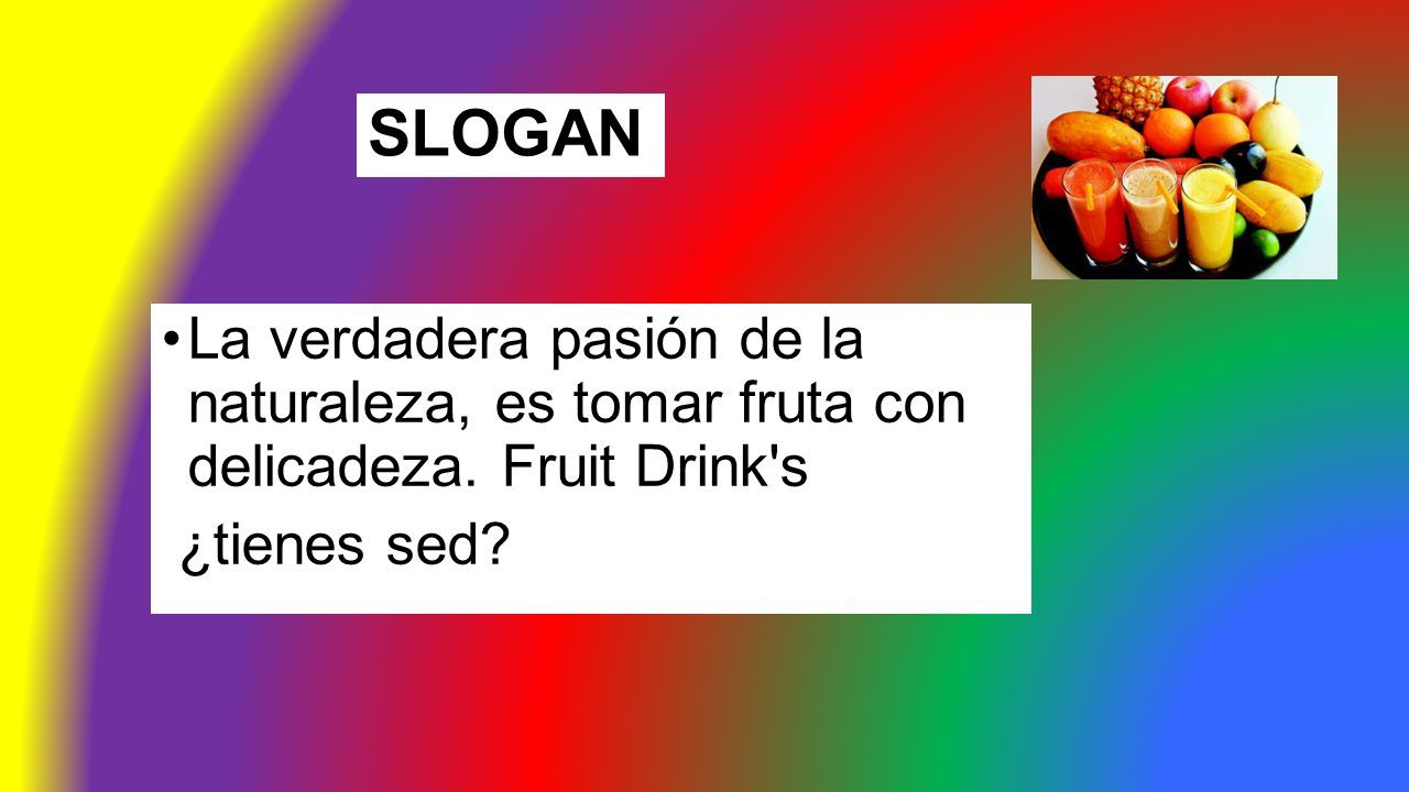 SLOGAN La verdadera pasión de la naturaleza, es tomar fruta con delicadeza.