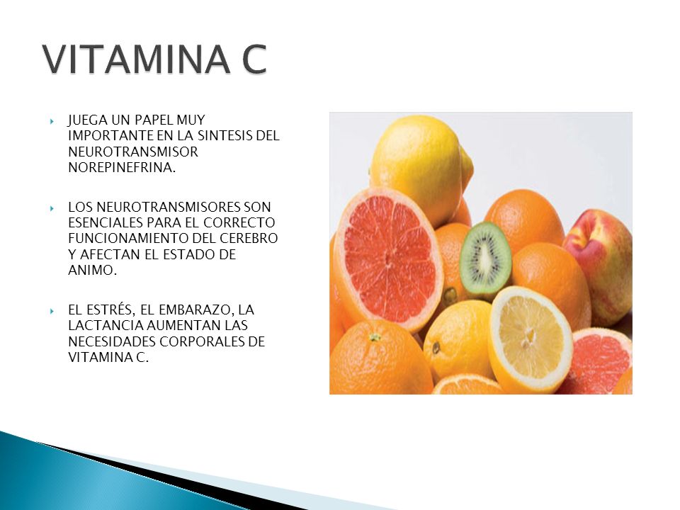 VITAMINA C JUEGA UN PAPEL MUY IMPORTANTE EN LA SINTESIS DEL NEUROTRANSMISOR NOREPINEFRINA.
