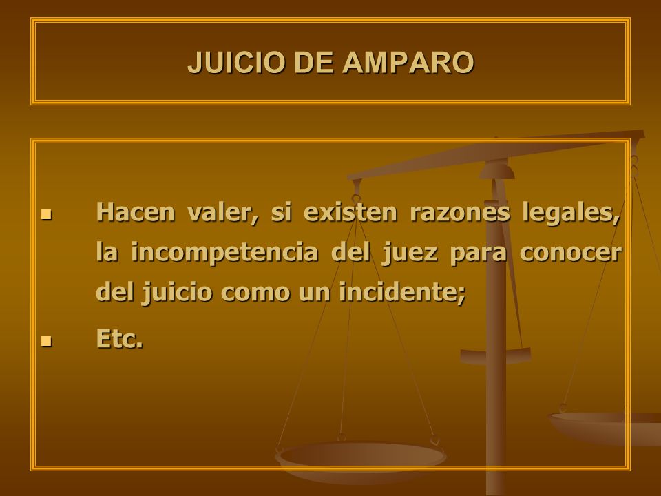 JUICIO DE AMPARO Hacen valer, si existen razones legales, la incompetencia del juez para conocer del juicio como un incidente;