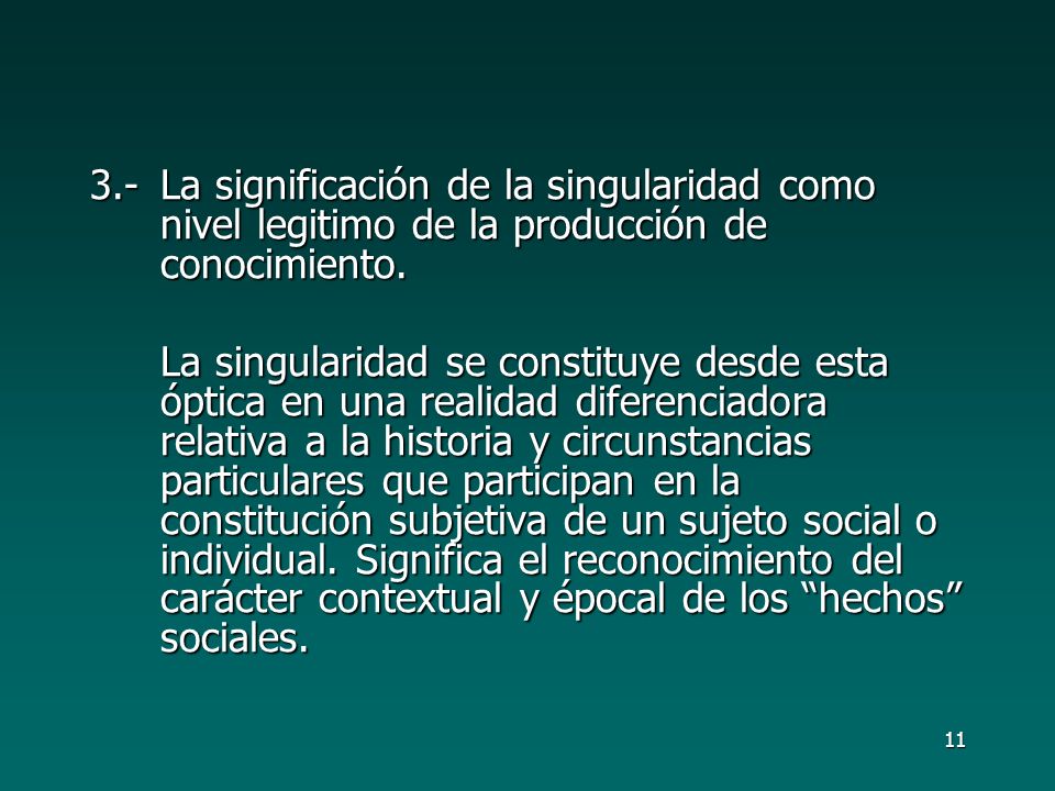 3.- La significación de la singularidad como nivel legitimo de la producción de conocimiento.