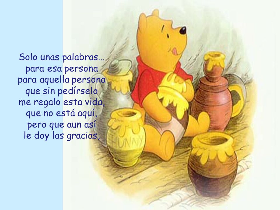 Solo unas palabras… para esa persona para aquella persona que sin pedírselo me regalo esta vida, que no está aquí, pero que aun así le doy las gracias,