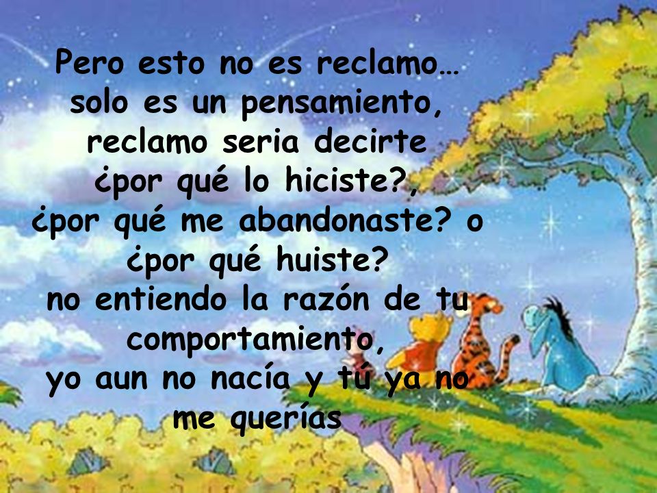 Pero esto no es reclamo… solo es un pensamiento, reclamo seria decirte ¿por qué lo hiciste , ¿por qué me abandonaste.