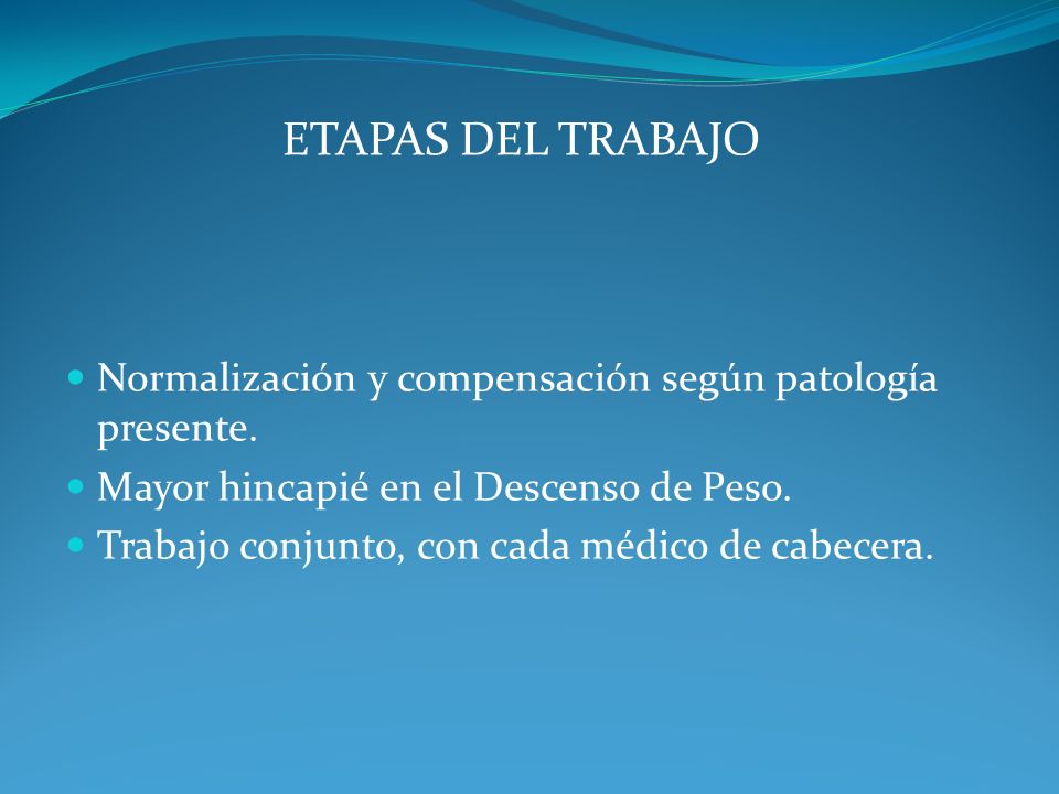 ETAPAS DEL TRABAJO Normalización y compensación según patología presente. Mayor hincapié en el Descenso de Peso.