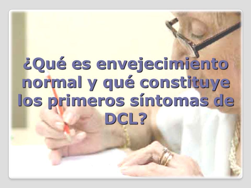 ¿Qué es envejecimiento normal y qué constituye los primeros síntomas de DCL