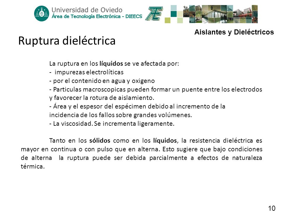 Ruptura dieléctrica La ruptura en los líquidos se ve afectada por: