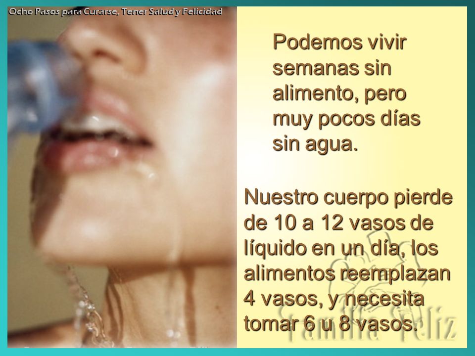 Podemos vivir semanas sin alimento, pero muy pocos días sin agua.