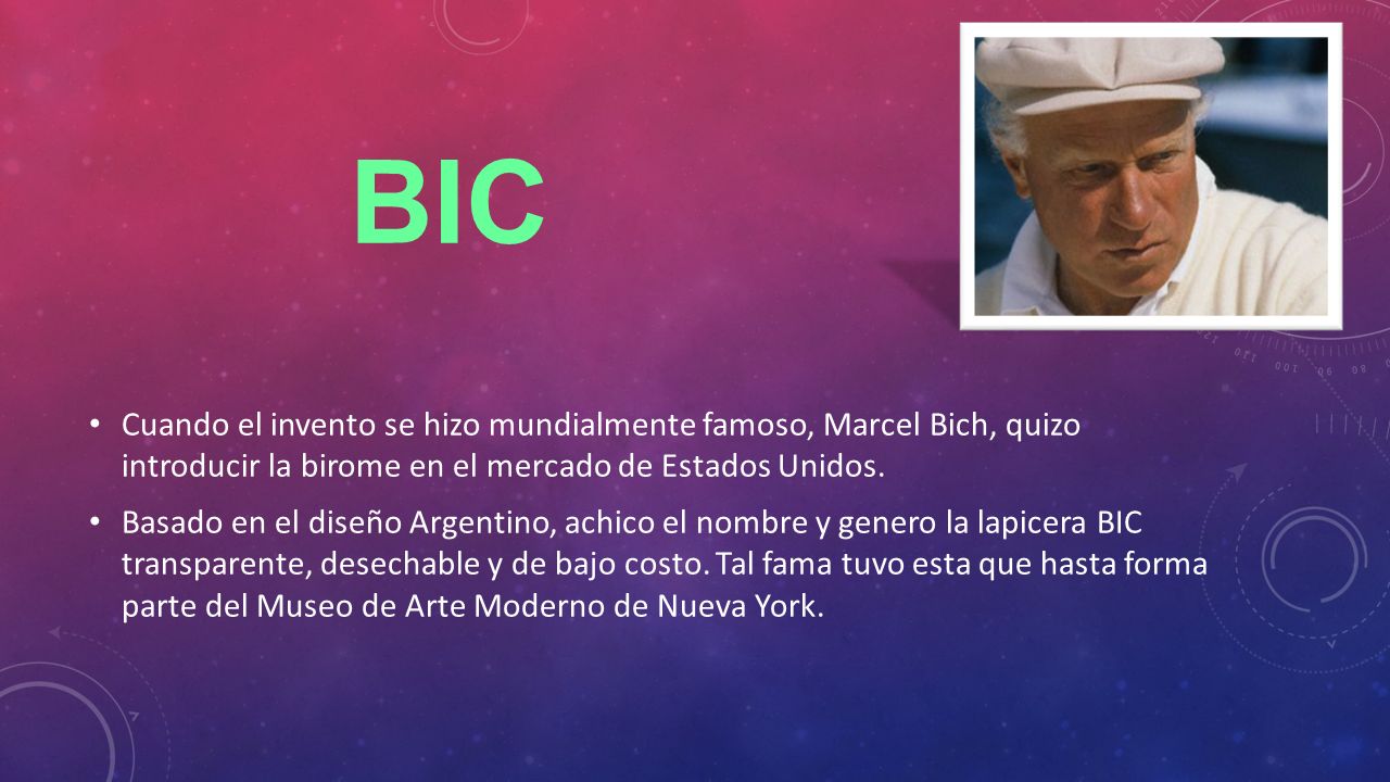 BIC Cuando el invento se hizo mundialmente famoso, Marcel Bich, quizo introducir la birome en el mercado de Estados Unidos.