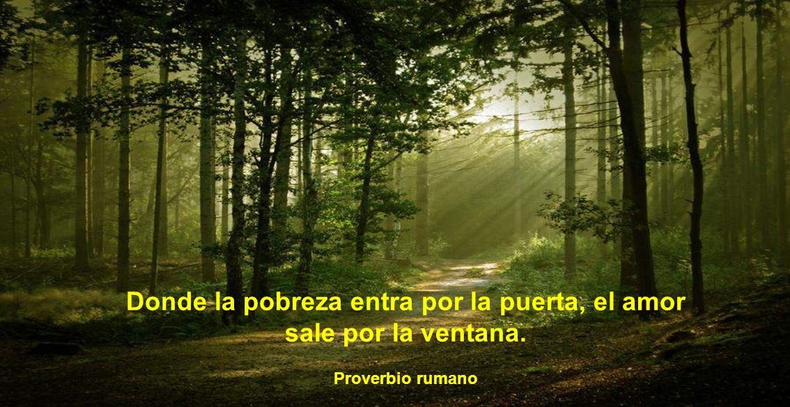 Donde la pobreza entra por la puerta, el amor sale por la ventana.