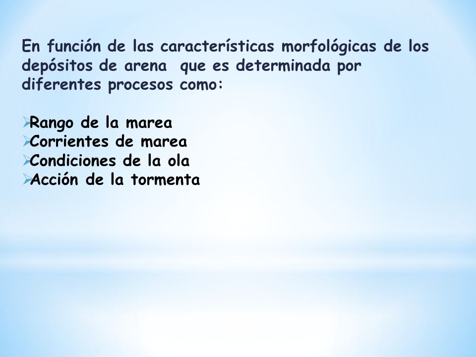 En función de las características morfológicas de los depósitos de arena que es determinada por diferentes procesos como: