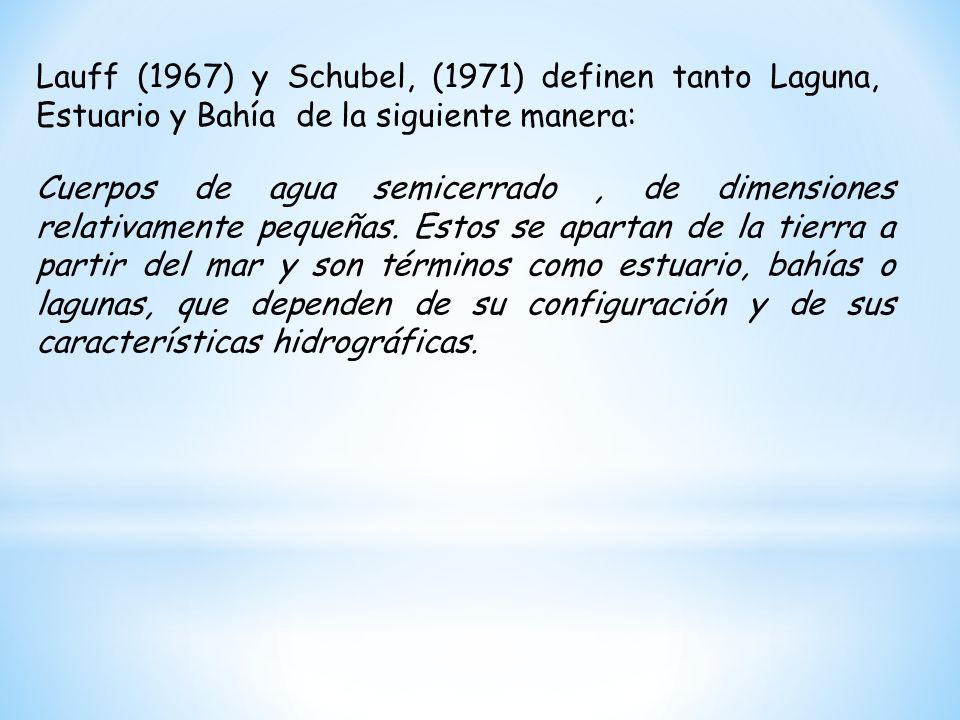 Lauff (1967) y Schubel, (1971) definen tanto Laguna, Estuario y Bahía de la siguiente manera: