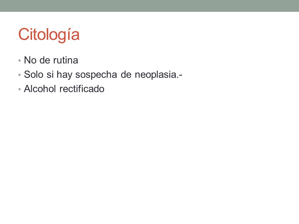 Citología No de rutina Solo si hay sospecha de neoplasia.-