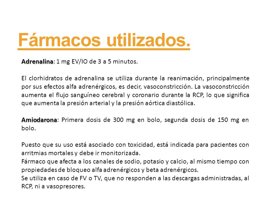 Fármacos utilizados. Adrenalina: 1 mg EV/IO de 3 a 5 minutos.