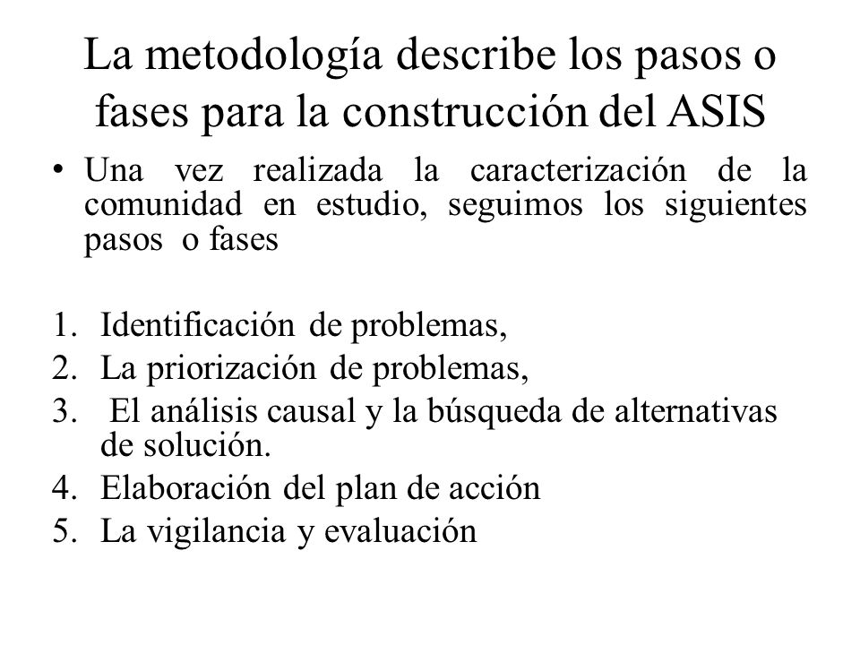 La metodología describe los pasos o fases para la construcción del ASIS