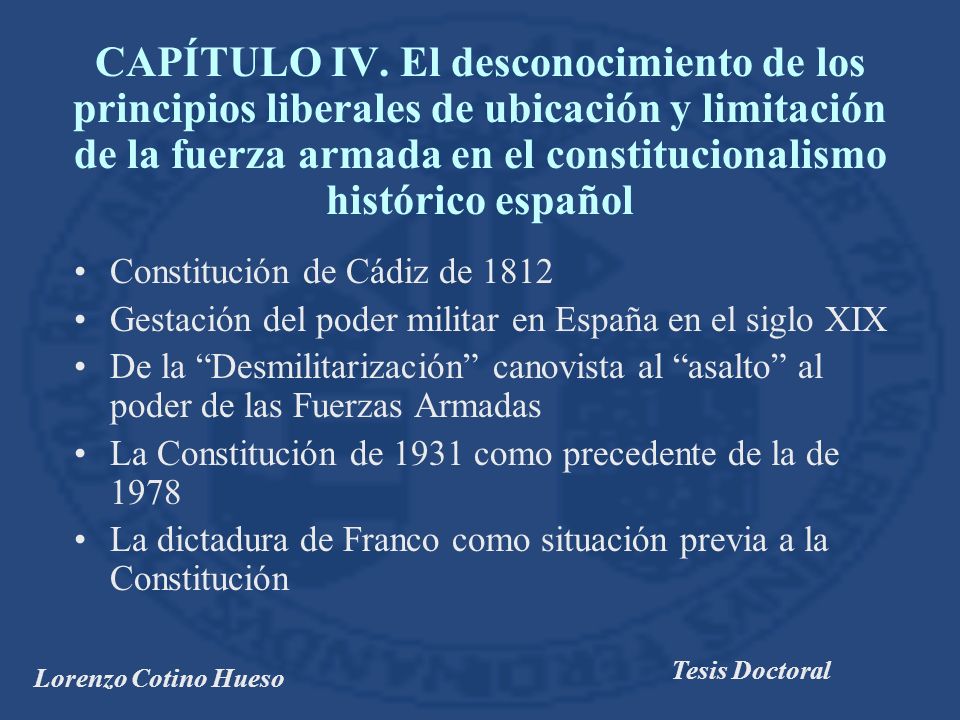 CAPÍTULO IV. El desconocimiento de los principios liberales de ubicación y limitación de la fuerza armada en el constitucionalismo histórico español