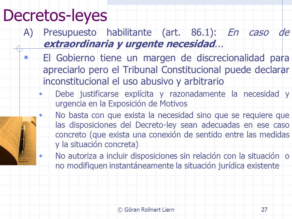 Decretos-leyes A) Presupuesto habilitante (art. 86.1): En caso de extraordinaria y urgente necesidad...