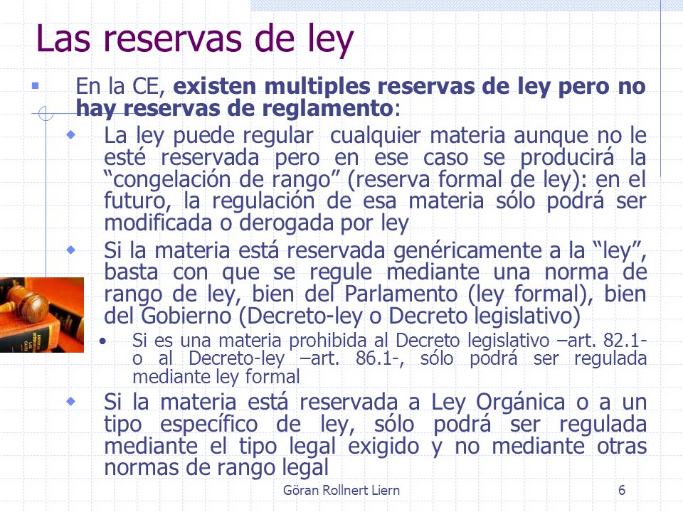 Las reservas de ley En la CE, existen multiples reservas de ley pero no hay reservas de reglamento: