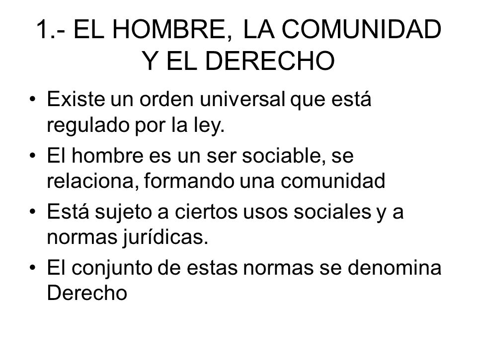 1.- EL HOMBRE, LA COMUNIDAD Y EL DERECHO