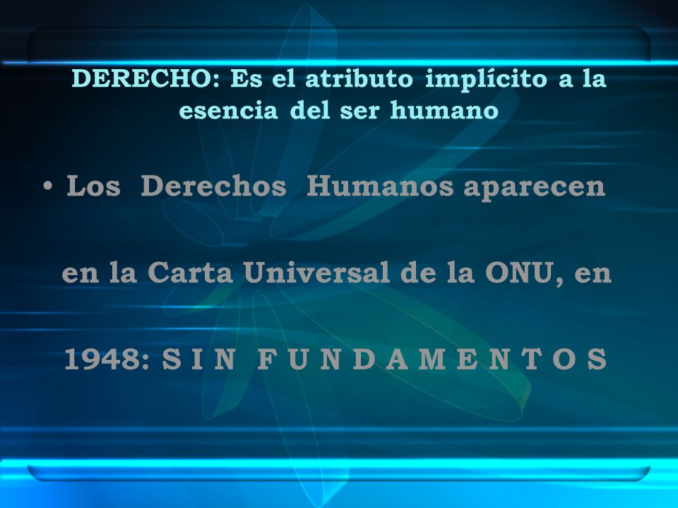 DERECHO: Es el atributo implícito a la esencia del ser humano