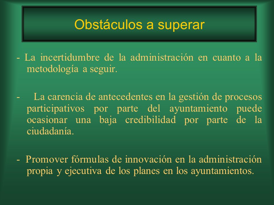 Obstáculos a superar - La incertidumbre de la administración en cuanto a la metodología a seguir.