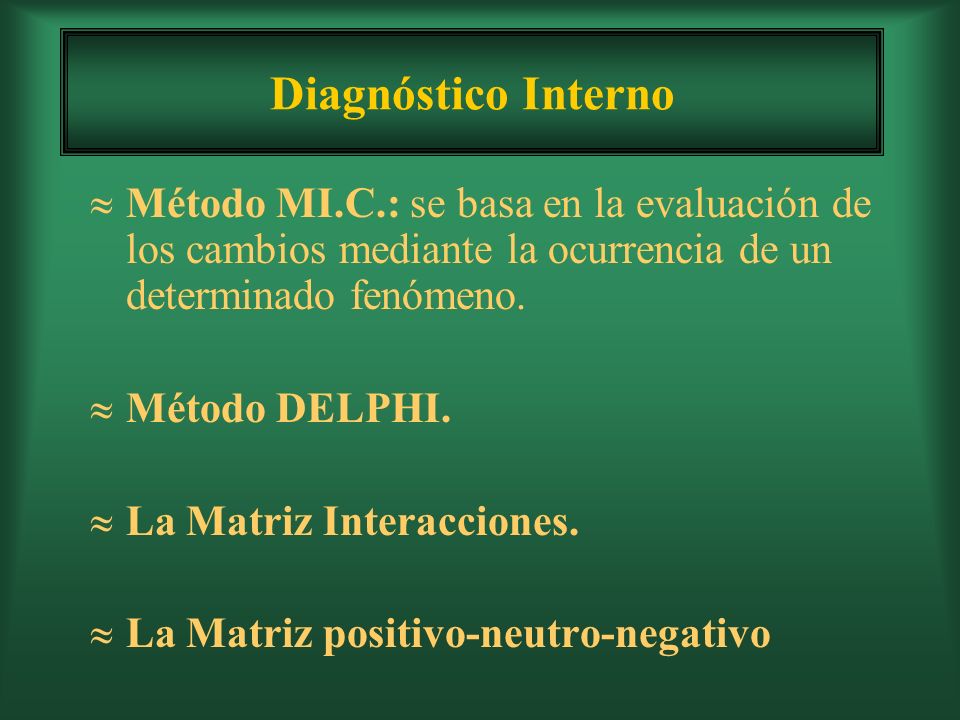 Diagnóstico Interno Método MI.C.: se basa en la evaluación de los cambios mediante la ocurrencia de un determinado fenómeno.
