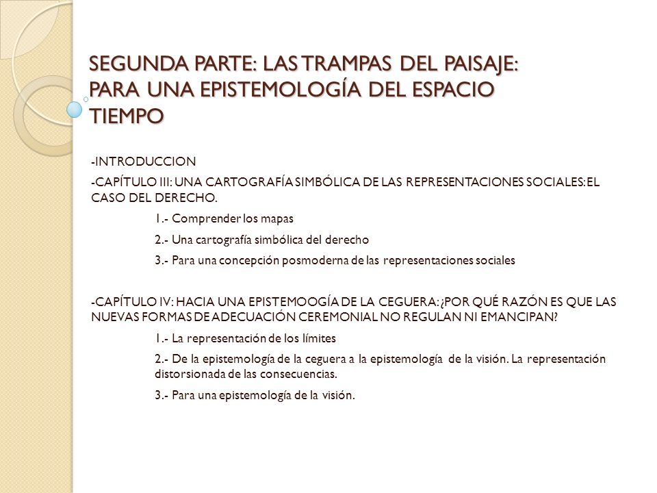 SEGUNDA PARTE: LAS TRAMPAS DEL PAISAJE: PARA UNA EPISTEMOLOGÍA DEL ESPACIO TIEMPO