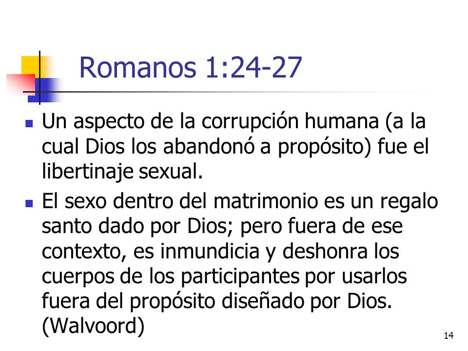 Romanos 1:24-27 Un aspecto de la corrupción humana (a la cual Dios los abandonó a propósito) fue el libertinaje sexual.