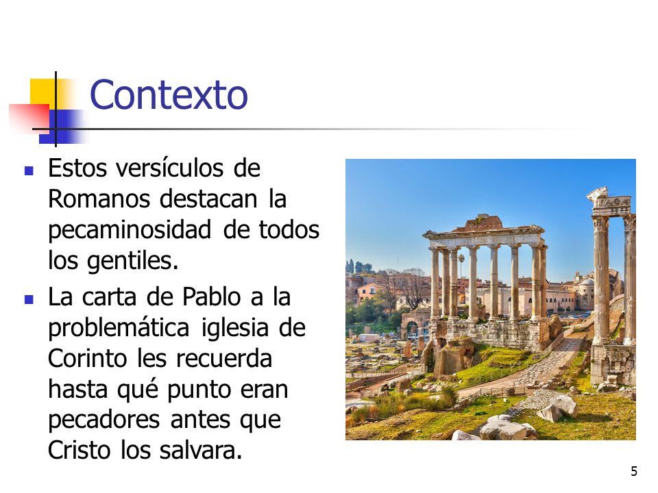 Contexto Estos versículos de Romanos destacan la pecaminosidad de todos los gentiles.