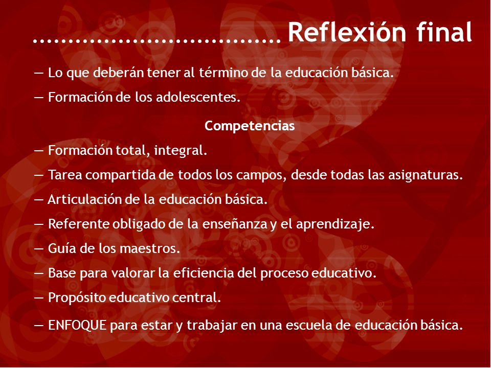 Reflexión final Lo que deberán tener al término de la educación básica. Formación de los adolescentes.
