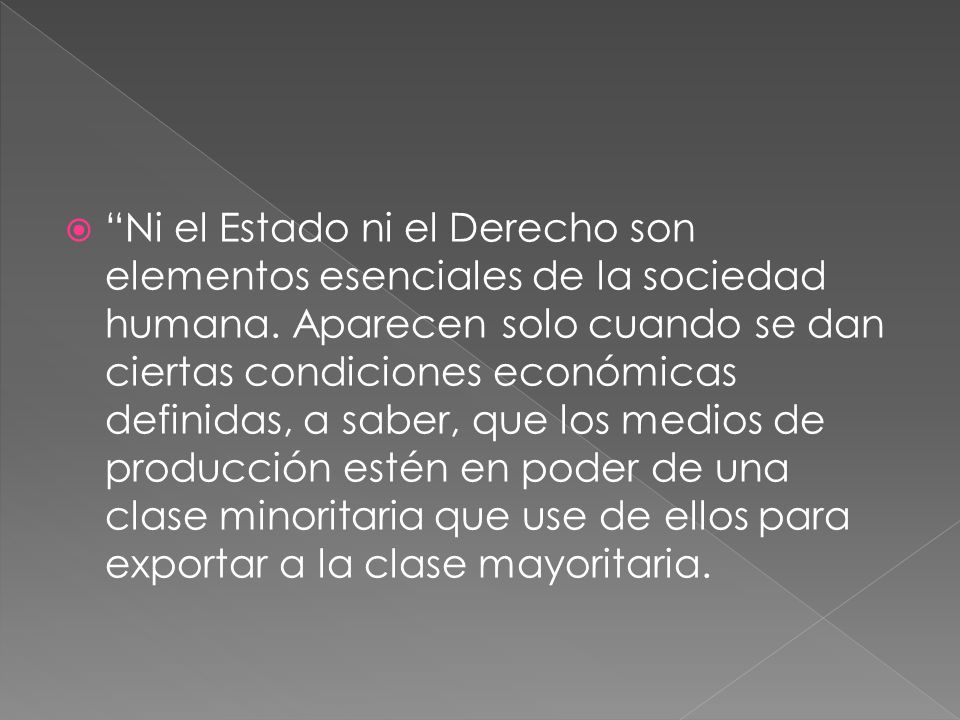 Ni el Estado ni el Derecho son elementos esenciales de la sociedad humana.
