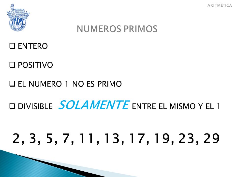 2, 3, 5, 7, 11, 13, 17, 19, 23, 29 NUMEROS PRIMOS ENTERO POSITIVO