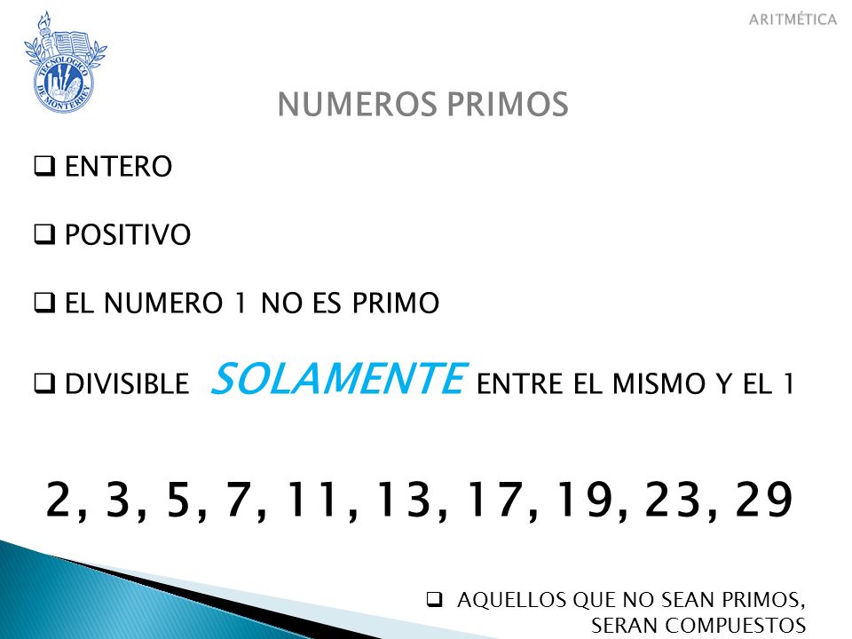 2, 3, 5, 7, 11, 13, 17, 19, 23, 29 NUMEROS PRIMOS ENTERO POSITIVO