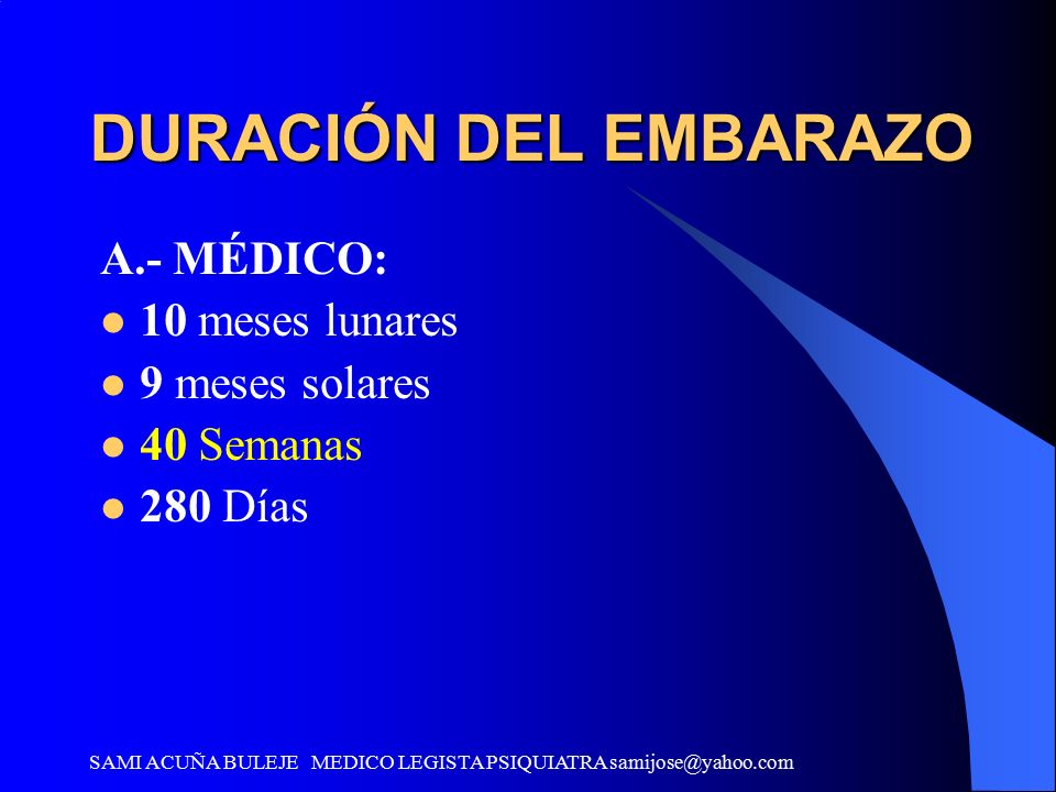 DURACIÓN DEL EMBARAZO A.- MÉDICO: 10 meses lunares 9 meses solares