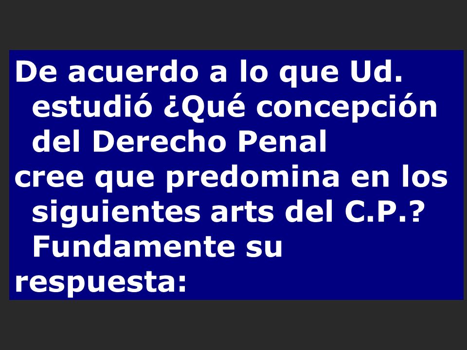 De acuerdo a lo que Ud. estudió ¿Qué concepción del Derecho Penal