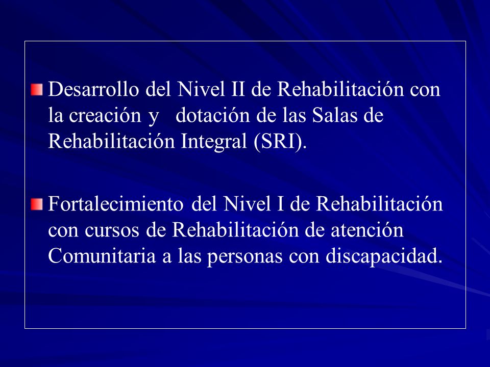 Desarrollo del Nivel II de Rehabilitación con la creación y dotación de las Salas de Rehabilitación Integral (SRI).
