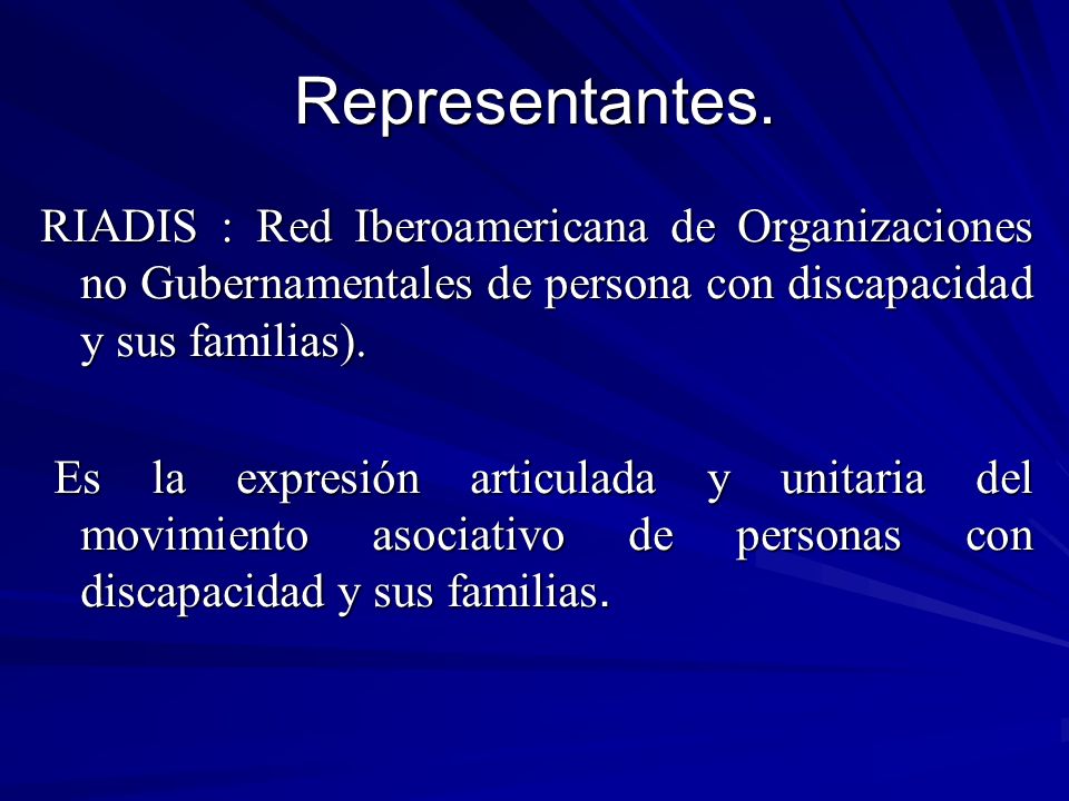 Representantes. RIADIS : Red Iberoamericana de Organizaciones no Gubernamentales de persona con discapacidad y sus familias).