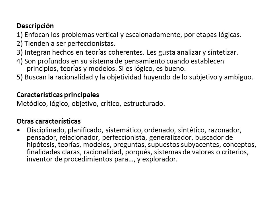 Descripción 1) Enfocan los problemas vertical y escalonadamente, por etapas lógicas. 2) Tienden a ser perfeccionistas.