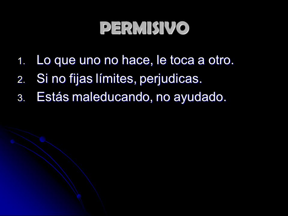 PERMISIVO Lo que uno no hace, le toca a otro.