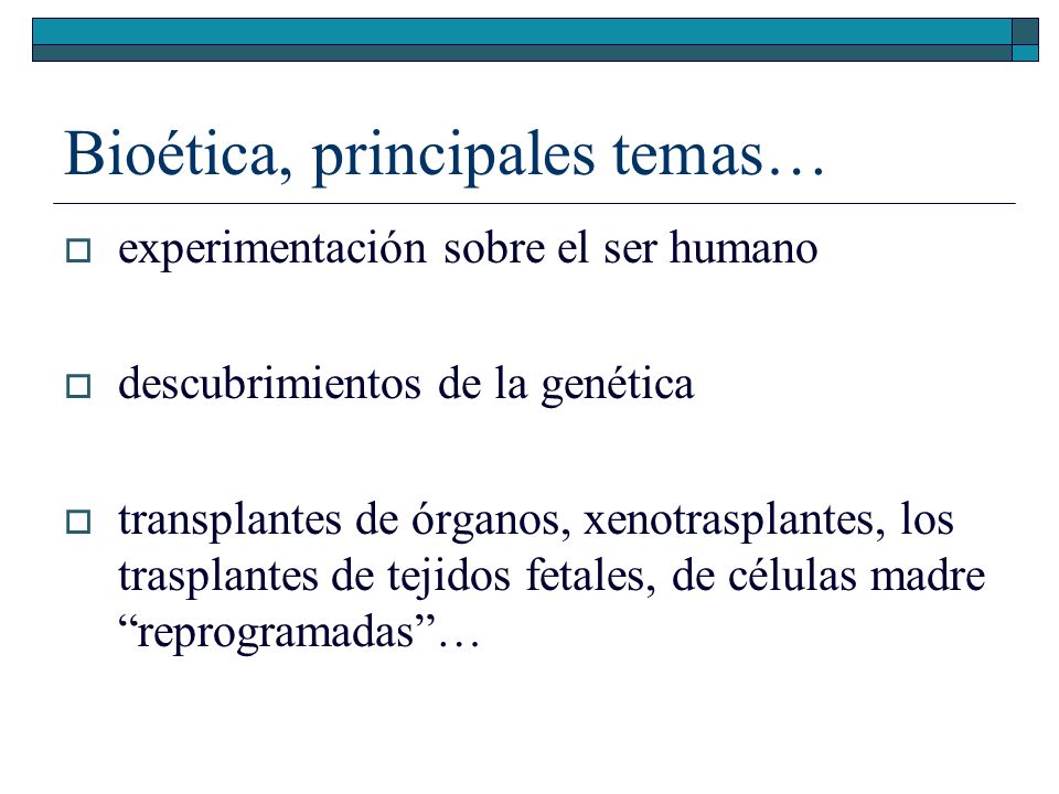 Bioética, principales temas…