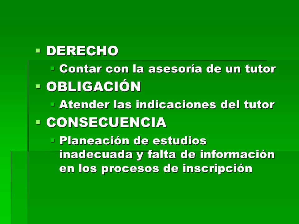 DERECHO OBLIGACIÓN CONSECUENCIA Contar con la asesoría de un tutor