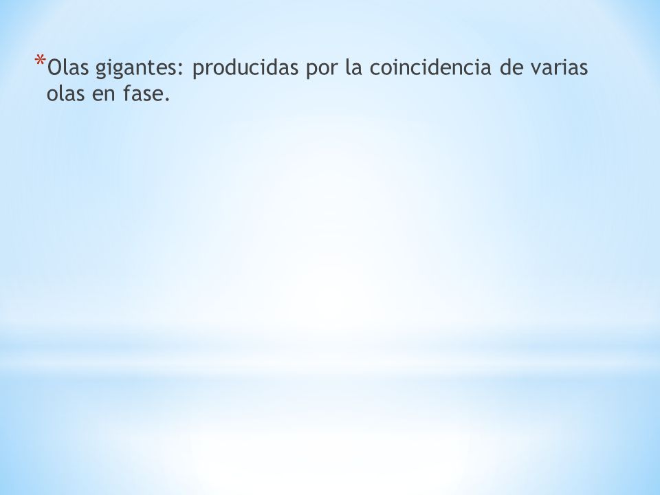 Olas gigantes: producidas por la coincidencia de varias olas en fase.