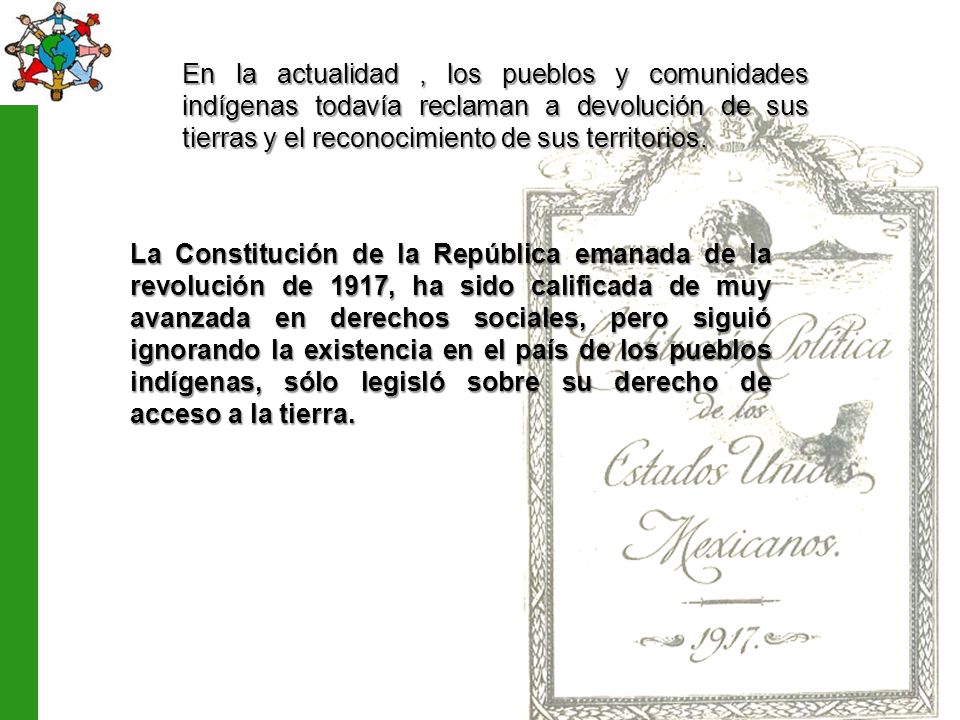 En la actualidad , los pueblos y comunidades indígenas todavía reclaman a devolución de sus tierras y el reconocimiento de sus territorios.