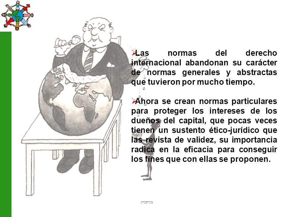 Las normas del derecho internacional abandonan su carácter de normas generales y abstractas que tuvieron por mucho tiempo.