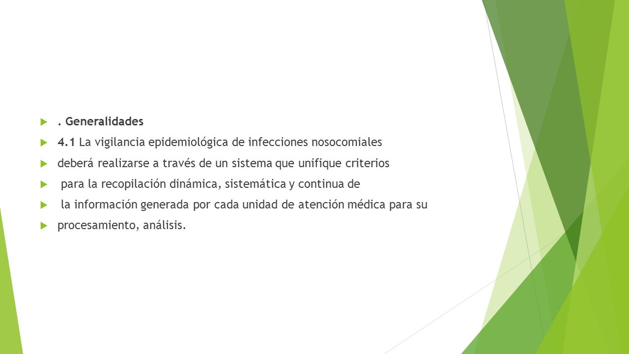. Generalidades 4.1 La vigilancia epidemiológica de infecciones nosocomiales. deberá realizarse a través de un sistema que unifique criterios.