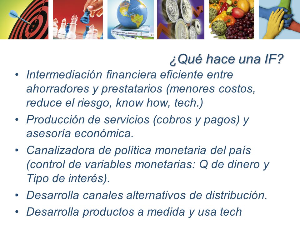 ¿Qué hace una IF Intermediación financiera eficiente entre ahorradores y prestatarios (menores costos, reduce el riesgo, know how, tech.)