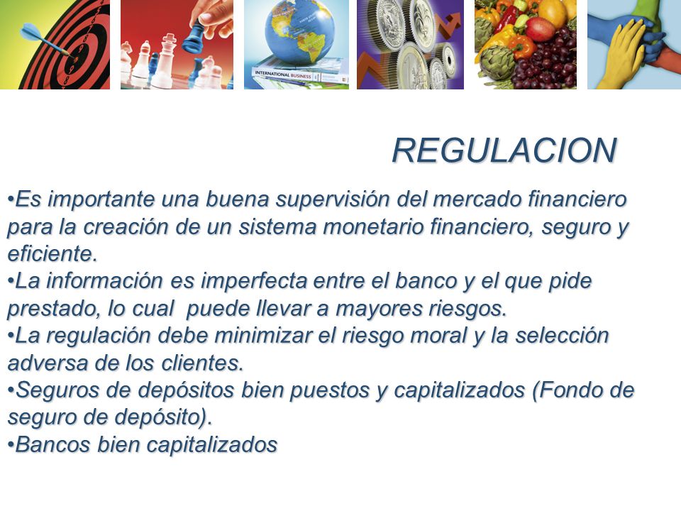 REGULACION Es importante una buena supervisión del mercado financiero para la creación de un sistema monetario financiero, seguro y eficiente.