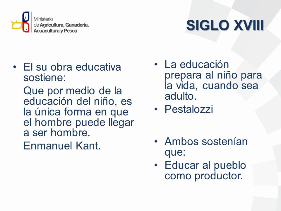 SIGLO XVIII La educación prepara al niño para la vida, cuando sea adulto. Pestalozzi. Ambos sostenían que: