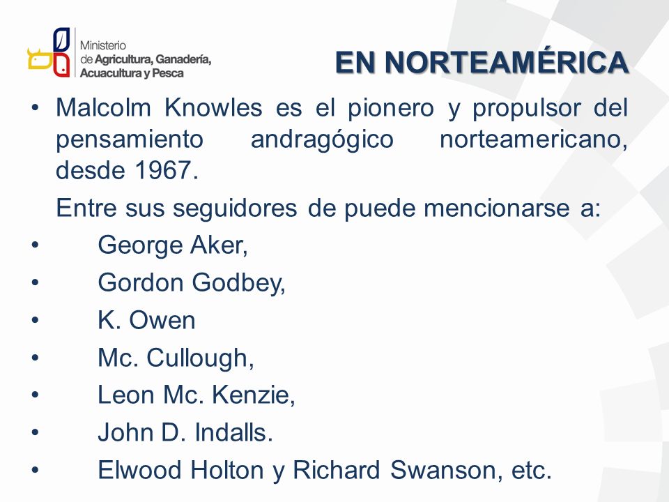 EN NORTEAMÉRICA Malcolm Knowles es el pionero y propulsor del pensamiento andragógico norteamericano, desde