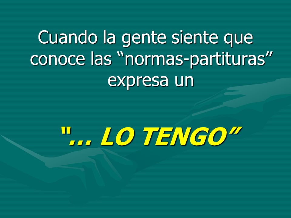 Cuando la gente siente que conoce las normas-partituras expresa un