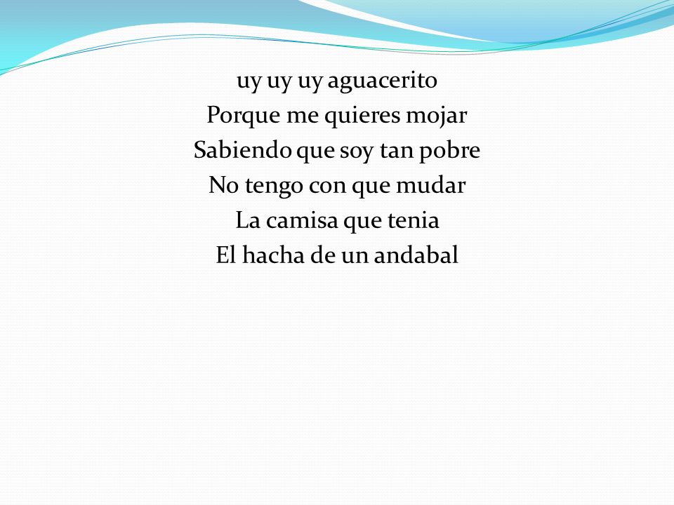 Porque me quieres mojar Sabiendo que soy tan pobre