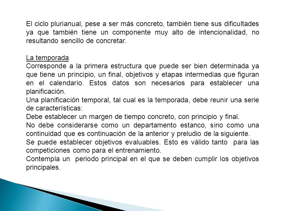 El ciclo plurianual, pese a ser más concreto, también tiene sus dificultades ya que también tiene un componente muy alto de intencionalidad, no resultando sencillo de concretar.
